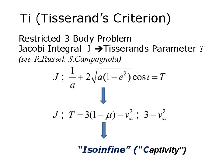 Ti (Tisserand’s Criterion) Restricted 3 Body Problem Jacobi Integral J Tisserands Parameter T (see