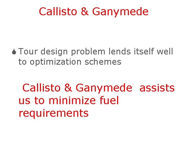 Callisto & Ganymede S Tour design problem lends itself well to optimization schemes Callisto