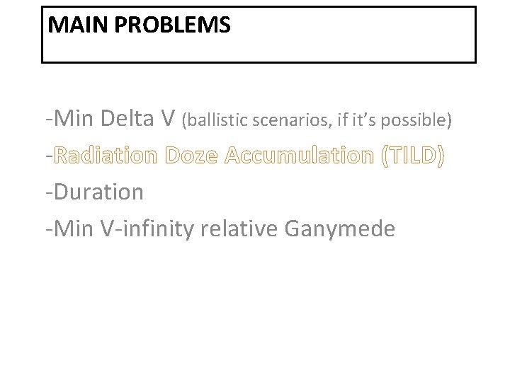 MAIN PROBLEMS -Min Delta V (ballistic scenarios, if it’s possible) -Radiation Doze Accumulation (TILD)