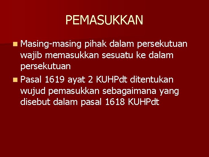 PEMASUKKAN n Masing-masing pihak dalam persekutuan wajib memasukkan sesuatu ke dalam persekutuan n Pasal