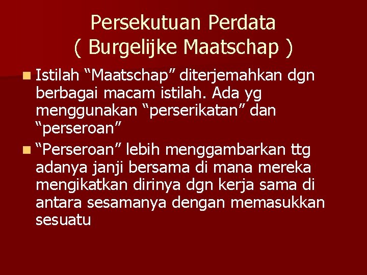 Persekutuan Perdata ( Burgelijke Maatschap ) n Istilah “Maatschap” diterjemahkan dgn berbagai macam istilah.