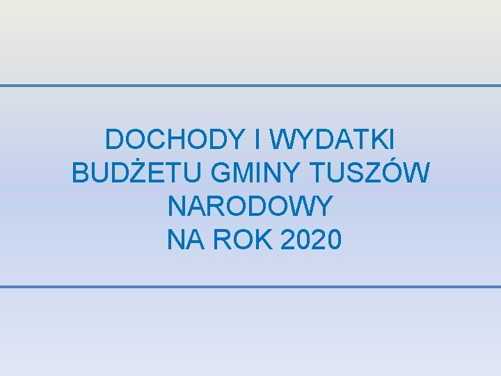DOCHODY I WYDATKI BUDŻETU GMINY TUSZÓW NARODOWY NA ROK 2020 
