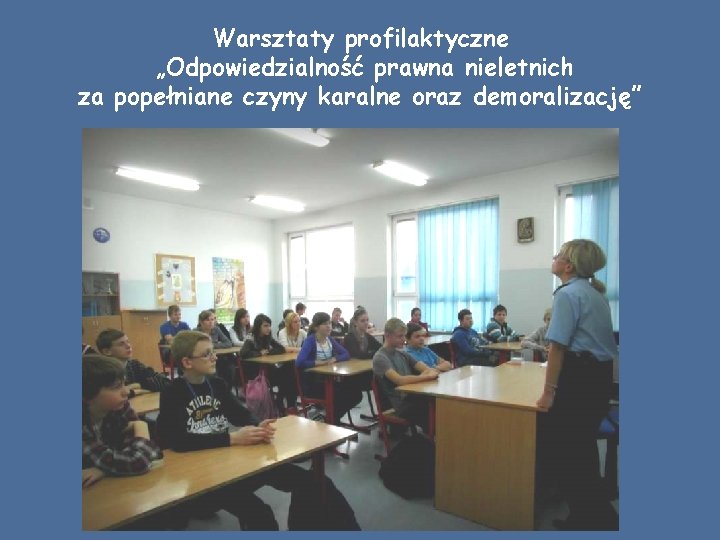 Warsztaty profilaktyczne „Odpowiedzialność prawna nieletnich za popełniane czyny karalne oraz demoralizację” 