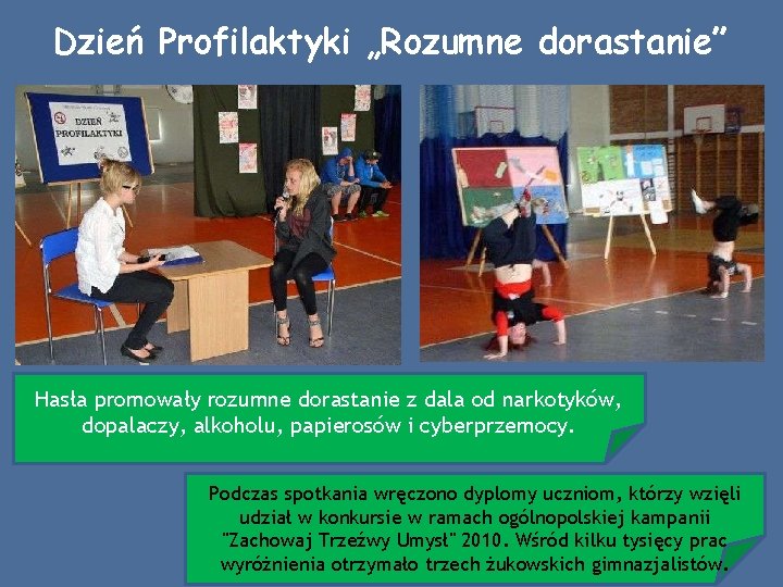 Dzień Profilaktyki „Rozumne dorastanie” Hasła promowały rozumne dorastanie z dala od narkotyków, dopalaczy, alkoholu,