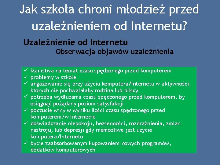 Jak szkoła chroni młodzież przed uzależnieniem od Internetu? Uzależnienie od Internetu Obserwacja objawów uzależnienia