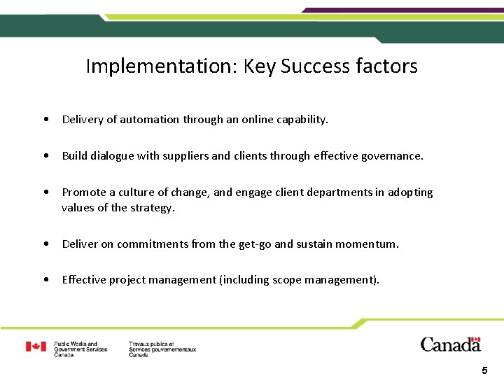 Implementation: Key Success factors • Delivery of automation through an online capability. • Build