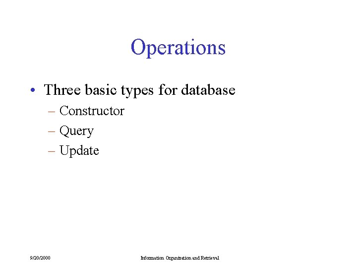 Operations • Three basic types for database – Constructor – Query – Update 9/20/2000