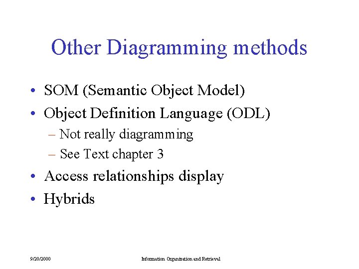 Other Diagramming methods • SOM (Semantic Object Model) • Object Definition Language (ODL) –