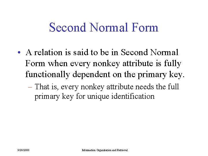 Second Normal Form • A relation is said to be in Second Normal Form