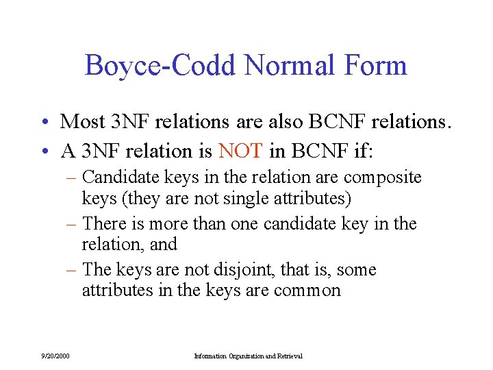 Boyce-Codd Normal Form • Most 3 NF relations are also BCNF relations. • A