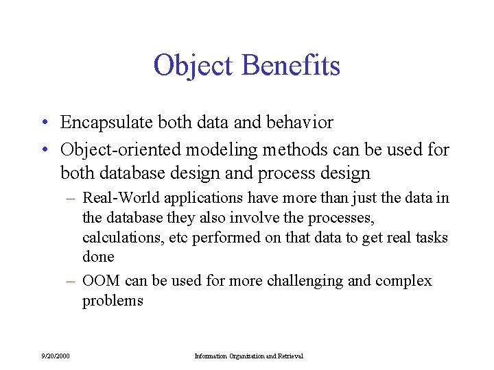 Object Benefits • Encapsulate both data and behavior • Object-oriented modeling methods can be