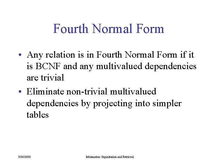 Fourth Normal Form • Any relation is in Fourth Normal Form if it is