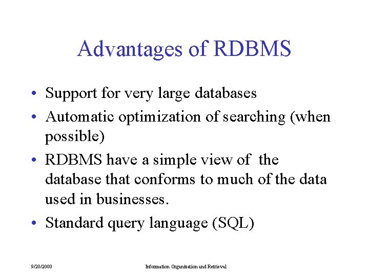 Advantages of RDBMS • Support for very large databases • Automatic optimization of searching