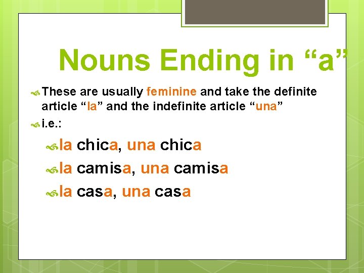 Nouns Ending in “a” These are usually feminine and take the definite article “la”