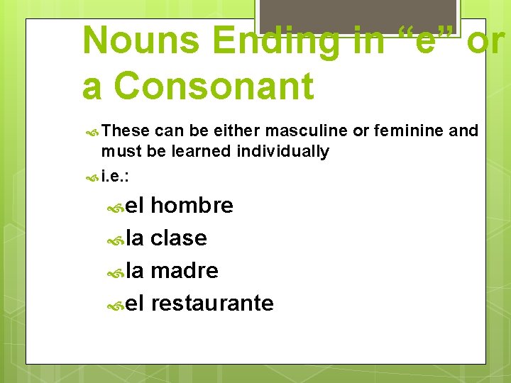 Nouns Ending in “e” or a Consonant These can be either masculine or feminine