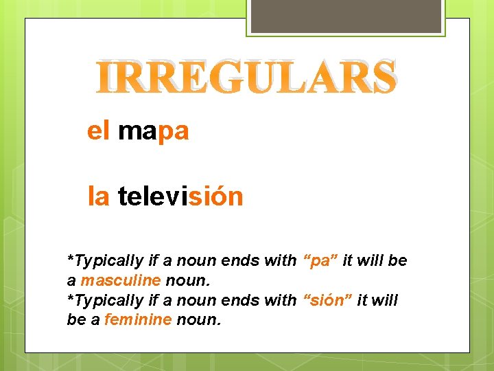 IRREGULARS el mapa la televisión *Typically if a noun ends with “pa” it will