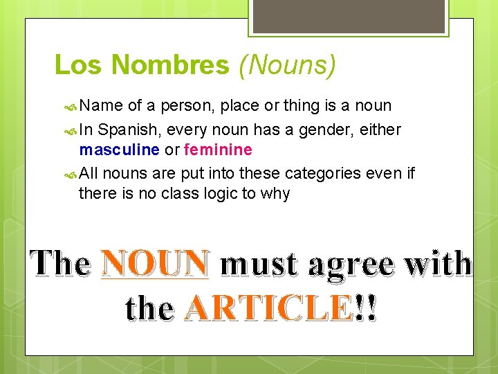 Los Nombres (Nouns) Name of a person, place or thing is a noun In