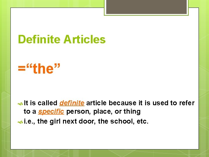 Definite Articles =“the” It is called definite article because it is used to refer
