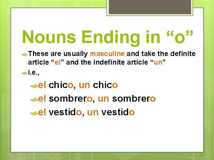 Nouns Ending in “o” These are usually masculine and take the definite article “el”