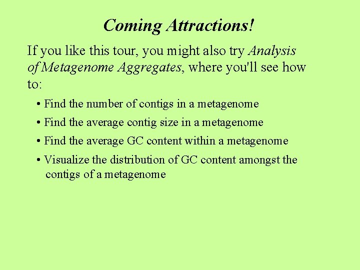 Coming Attractions! If you like this tour, you might also try Analysis of Metagenome Coming Attractions! If you like this tour, you might also try Analysis of Metagenome