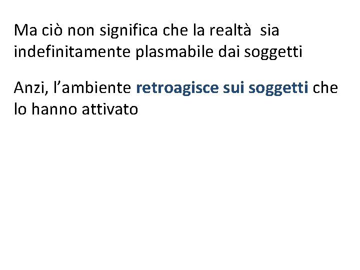 Ma ciò non significa che la realtà sia indefinitamente plasmabile dai soggetti Anzi, l’ambiente