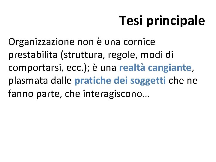 Tesi principale Organizzazione non è una cornice prestabilita (struttura, regole, modi di comportarsi, ecc.