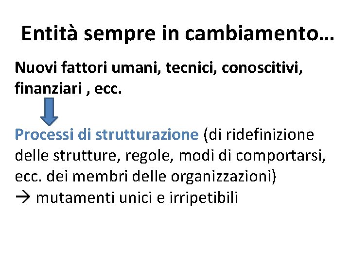 Entità sempre in cambiamento… Nuovi fattori umani, tecnici, conoscitivi, finanziari , ecc. Processi di
