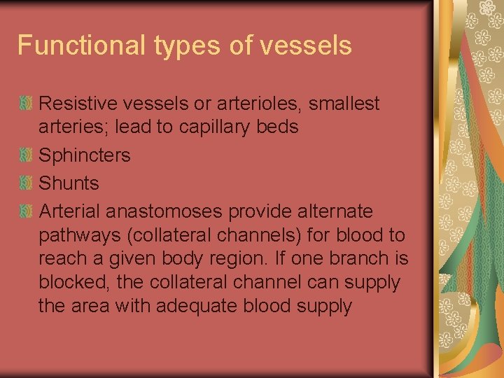 Functional types of vessels Resistive vessels or arterioles, smallest arteries; lead to capillary beds