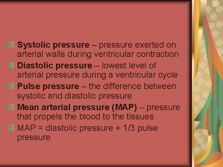 Systolic pressure – pressure exerted on arterial walls during ventricular contraction Diastolic pressure –