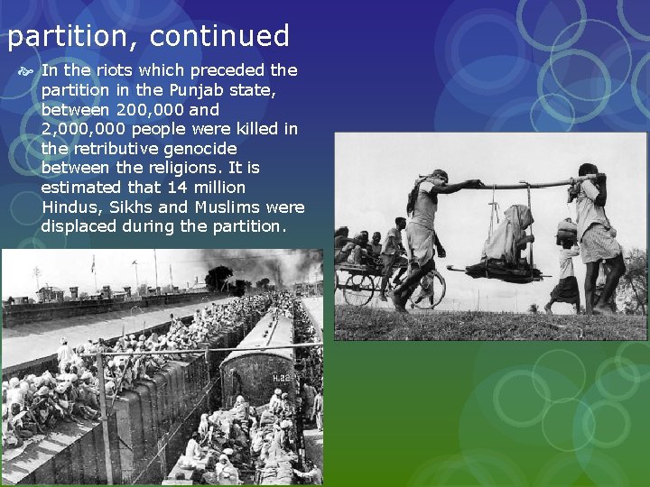 partition, continued In the riots which preceded the partition in the Punjab state, between