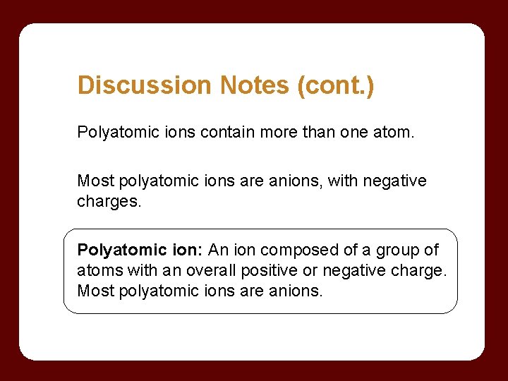 Discussion Notes (cont. ) Polyatomic ions contain more than one atom. Most polyatomic ions