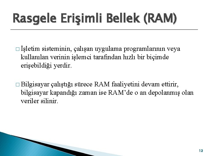 Rasgele Erişimli Bellek (RAM) � İşletim sisteminin, çalışan uygulama programlarının veya kullanılan verinin işlemci