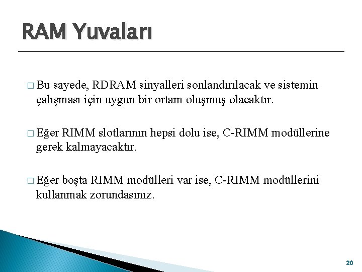 RAM Yuvaları � Bu sayede, RDRAM sinyalleri sonlandırılacak ve sistemin çalışması için uygun bir