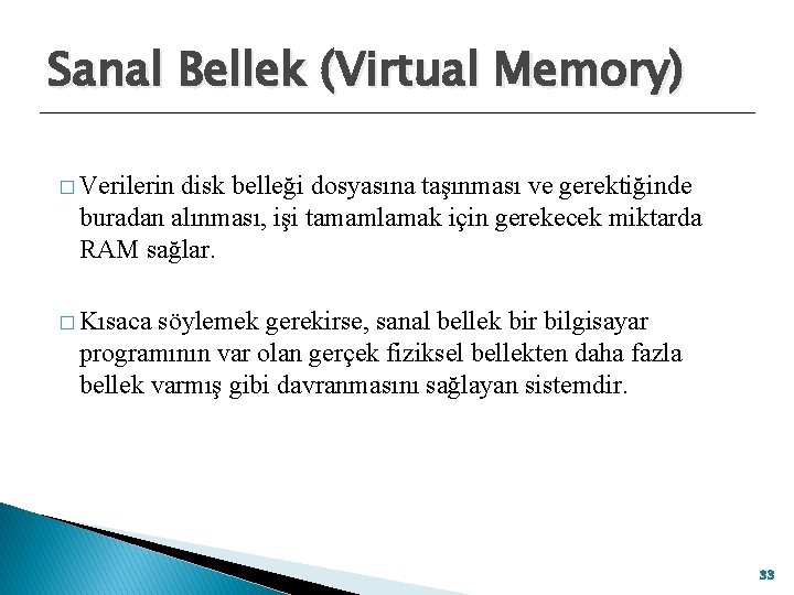 Sanal Bellek (Virtual Memory) � Verilerin disk belleği dosyasına taşınması ve gerektiğinde buradan alınması,