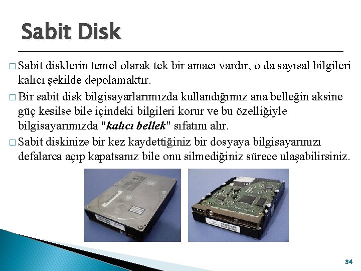 Sabit Disk � Sabit disklerin temel olarak tek bir amacı vardır, o da sayısal