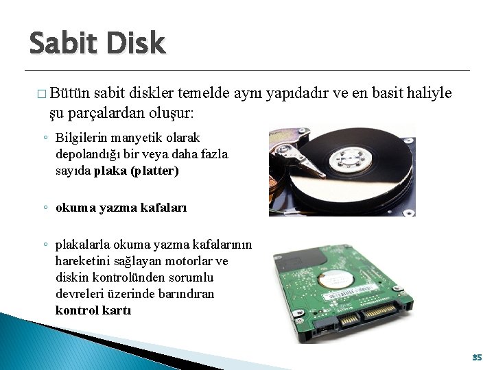 Sabit Disk � Bütün sabit diskler temelde aynı yapıdadır ve en basit haliyle şu
