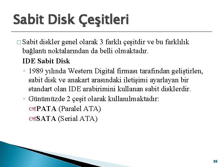 Sabit Disk Çeşitleri � Sabit diskler genel olarak 3 farklı çeşitdir ve bu farklılık
