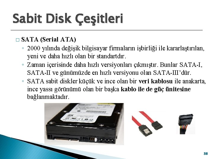 Sabit Disk Çeşitleri � SATA (Serial ATA) ◦ 2000 yılında değişik bilgisayar firmaların işbirliği