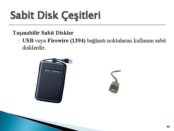 Sabit Disk Çeşitleri Taşınabilir Sabit Diskler ◦ USB veya Firewire (1394) bağlantı noktalarını kullanan