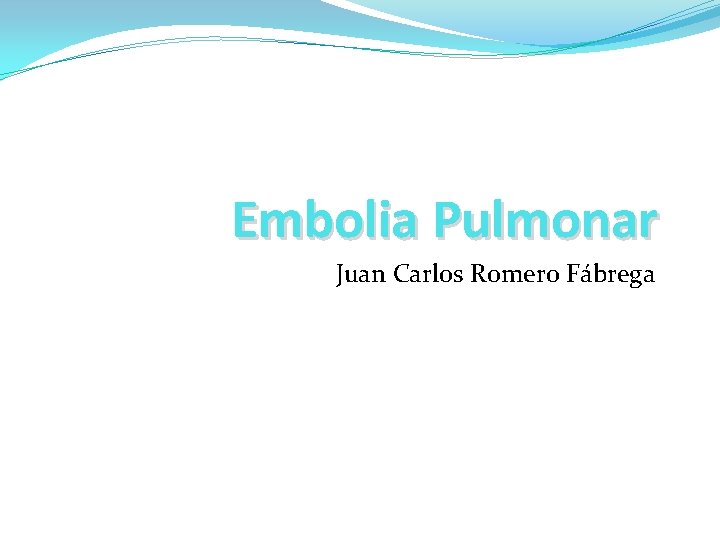 Embolia Pulmonar Juan Carlos Romero Fábrega 