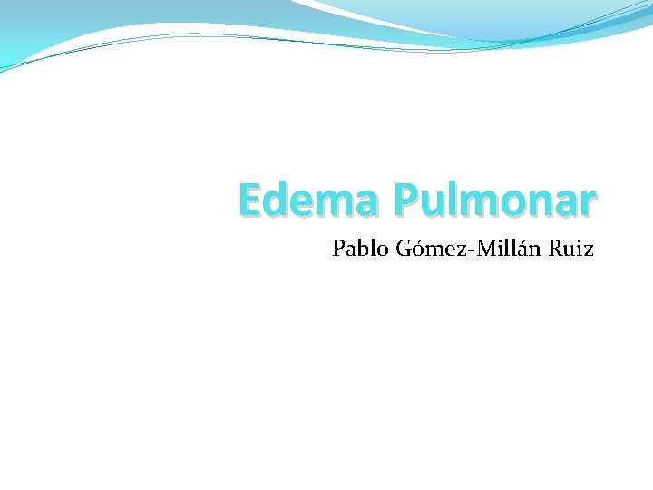 Edema Pulmonar Pablo Gómez-Millán Ruiz 