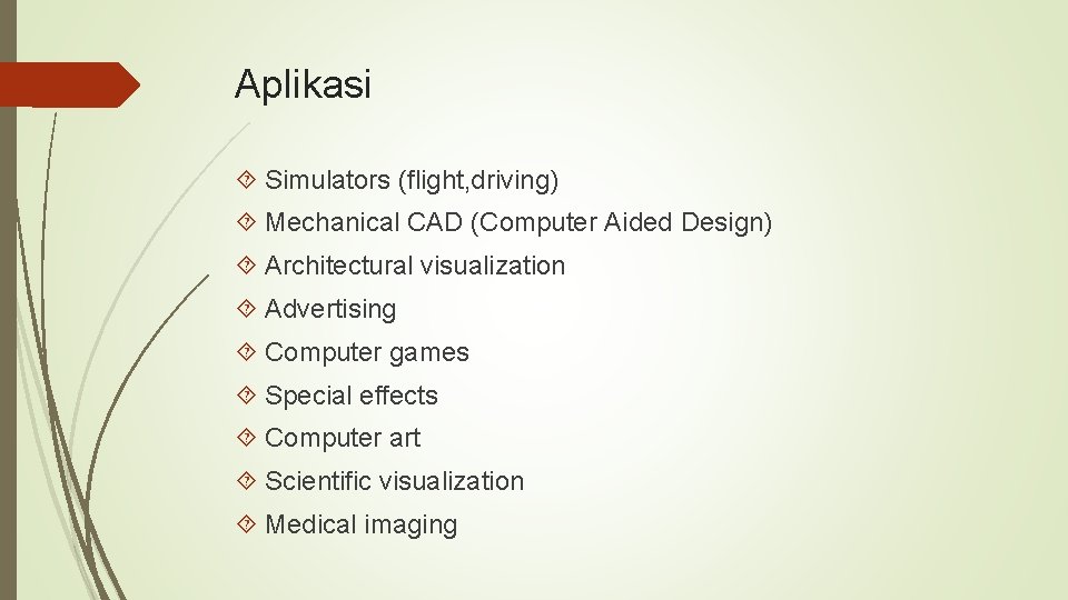 Aplikasi Simulators (flight, driving) Mechanical CAD (Computer Aided Design) Architectural visualization Advertising Computer games