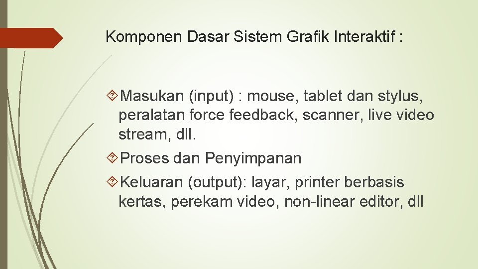 Komponen Dasar Sistem Grafik Interaktif : Masukan (input) : mouse, tablet dan stylus, peralatan