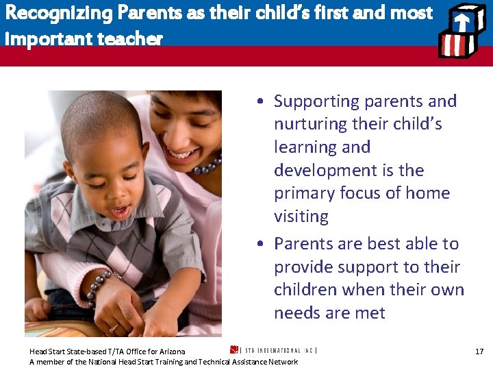 Recognizing Parents as their child’s first and most important teacher • Supporting parents and