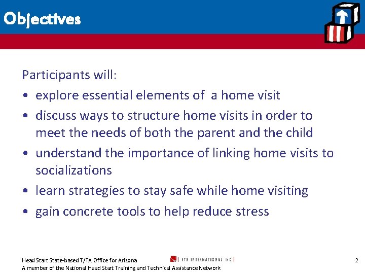 Objectives Participants will: • explore essential elements of a home visit • discuss ways