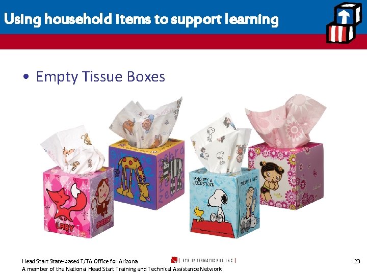 Using household items to support learning • Empty Tissue Boxes Head Start State-based T/TA