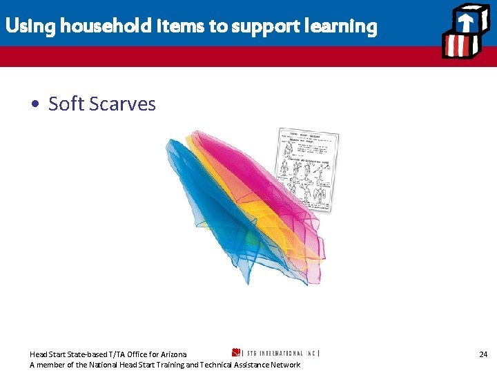 Using household items to support learning • Soft Scarves Head Start State-based T/TA Office