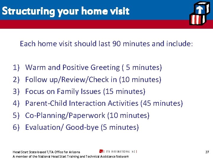 Structuring your home visit Each home visit should last 90 minutes and include: 1)