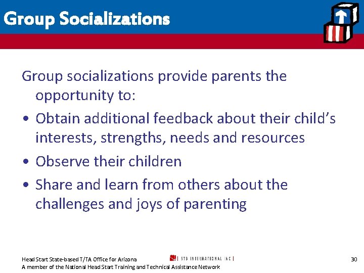 Group Socializations Group socializations provide parents the opportunity to: • Obtain additional feedback about