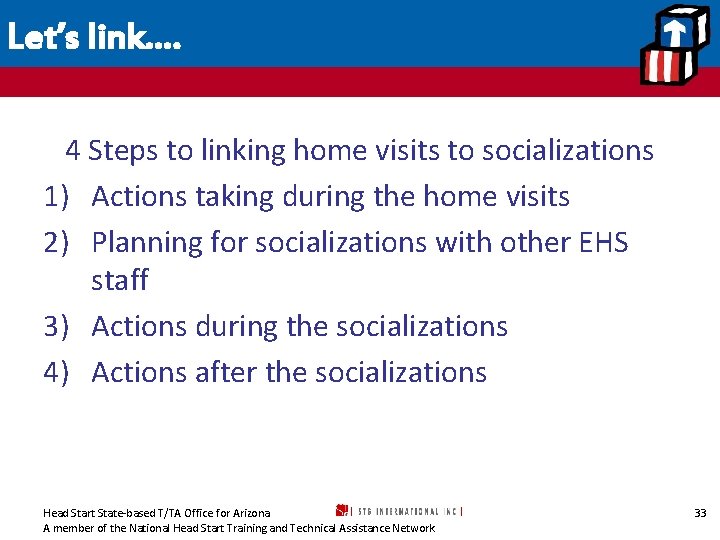 Let’s link…. 4 Steps to linking home visits to socializations 1) Actions taking during